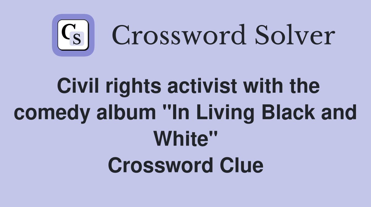 Civil rights activist with the comedy album "In Living Black and White